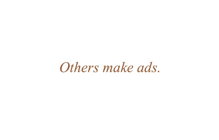 Others may only make ads but We Build Brands